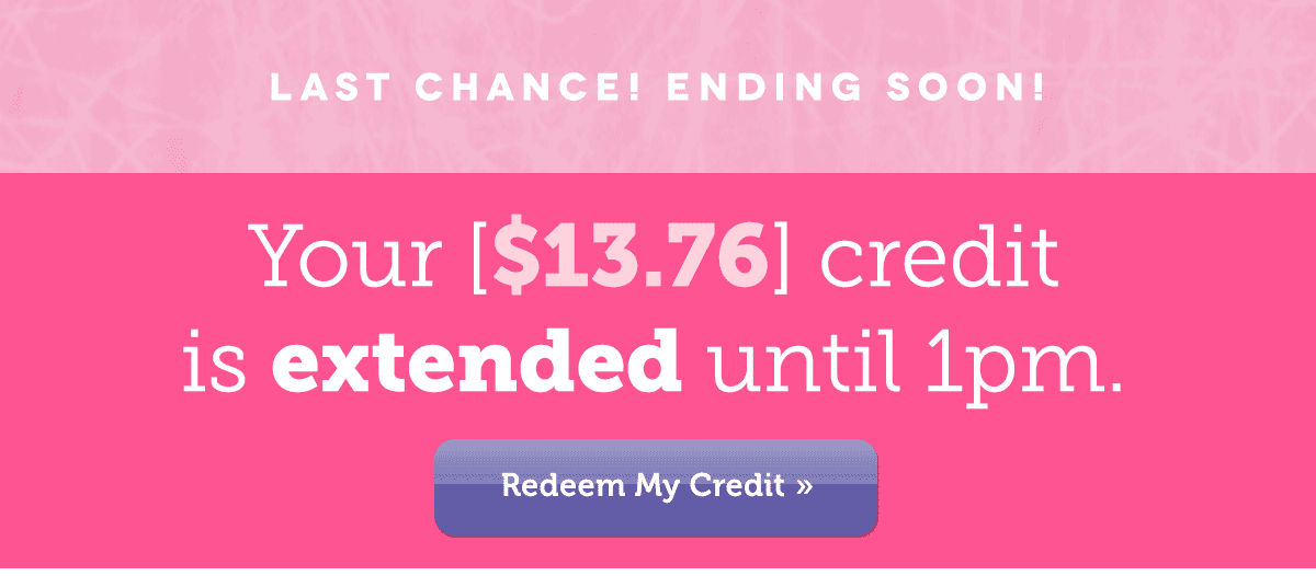 Your Extended [$13.76] Ends at 1PM! Redeem »